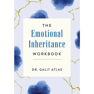 The Emotional Inheritance Workbook: A Therapist's Guide to Breaking the Cycle