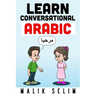 Learn Conversational Arabic: 50 Daily Arabic Conversations & Dialogues for Beginners & Intermediate Learners