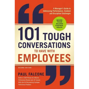 101 Tough Conversations to Have with Employees: A Manager's Guide to Addressing Performance, Conduct, and Discipline Challenges