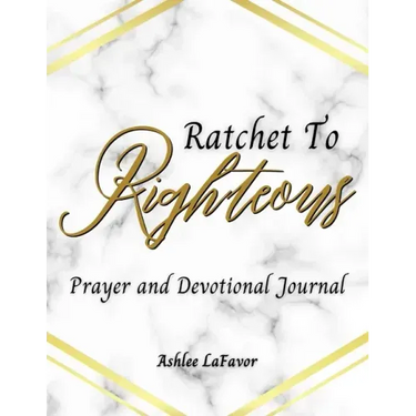 Ratchet to Righteous (Prayer and Devotional Journal)
