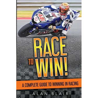 Race to Win!: A Complete Guide to Winning in Racing