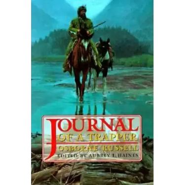 Osborne Russell's Journal of a Trapper:: Edited from the Original Manuscript in the William Robertson Coe Collection of Western Americana in the Yale