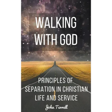 Walking With God: Principles of Separation in Christian Life and Service