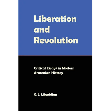 Liberation and Revolution: Critical Essays in Modern Armenian History
