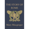 The Story of Rome (Yesterday's Classics)