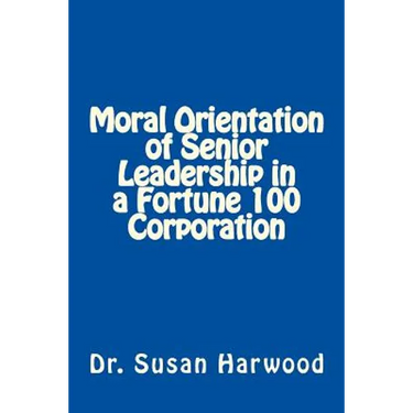Moral Orientation in Senior Leadership of a Fortune 100 Corporation