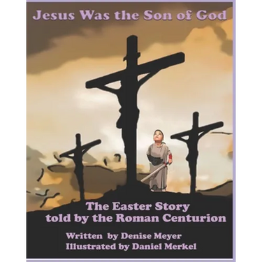 Jesus Was the Son of God: The Easter Account as Told by the Roman Centurion