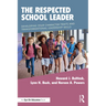 The Respected School Leader: Developing Your Character Traits and Transformational Leadership Skills