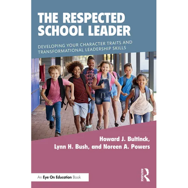 The Respected School Leader: Developing Your Character Traits and Transformational Leadership Skills