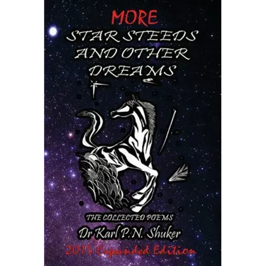 More Star Steeds and other Dreams: The Collected Poems of Dr Karl P N Shuker - Expanded Edition