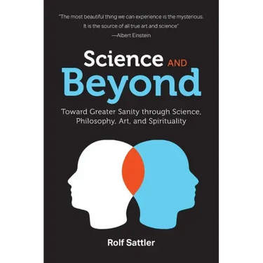 Science and Beyond: Toward Greater Sanity through Science, Philosophy, Art and Spirituality