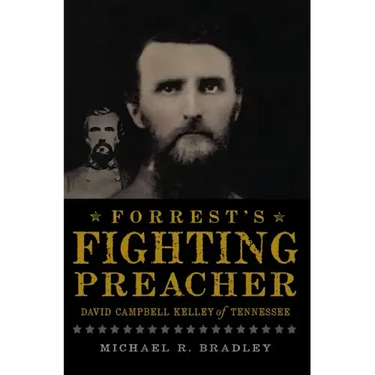 Forrest's Fighting Preacher:: David Campbell Kelley of Tennessee