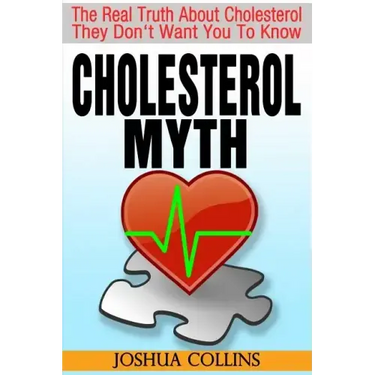 Cholesterol Myth: The Real Truth About Cholesterol They Don't Want You To Know.