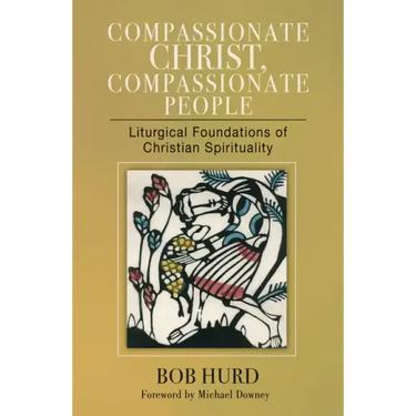 Compassionate Christ, Compassionate People: Liturgical Foundations of Christian Spirituality