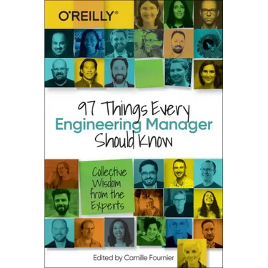 97 Things Every Engineering Manager Should Know: Collective Wisdom from the Experts