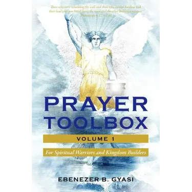 Prayer Toolbox Volume 1: For Spiritual Warriors and Kingdom Builders