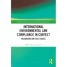 International Environmental Law Compliance in Context: Mechanisms and Case Studies