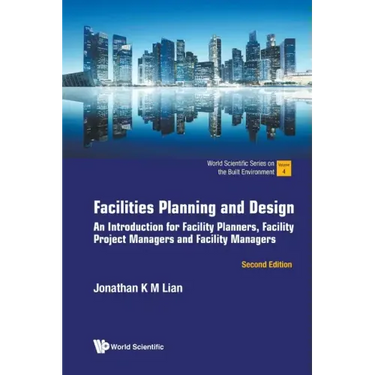 Facilities Planning and Design: An Introduction for Facility Planners, Facility Project Managers and Facility Managers (Second Edition)