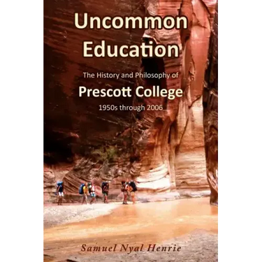Uncommon Education: The History and Philosophy of Prescott College, 1950s through 2006