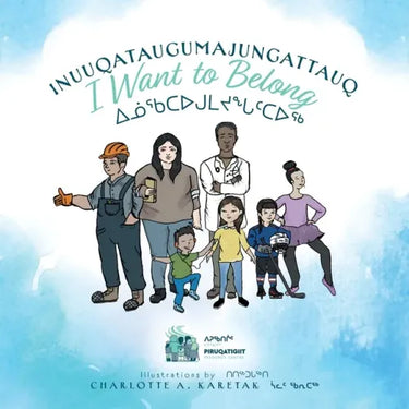 Inuuqataugumajungattauq - I want to Belong: ᐃᓅᖃᑕᐅᒍᒪᔪᖓᑦᑕᐅᖅ