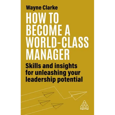 How to Become a World-Class Manager: Skills and Insights for Unleashing Your Leadership Potential