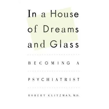 In a House of Dreams and Glass: Becoming a Psychiatrist