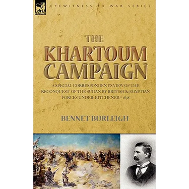 The Khartoum Campaign: a Special Correspondent's View of the Reconquest of the Sudan by British and Egyptian Forces under Kitchener-1898