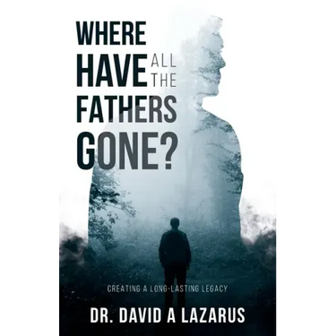 Where Have All the Fathers Gone?: Creating a Long-Lasting Legacy