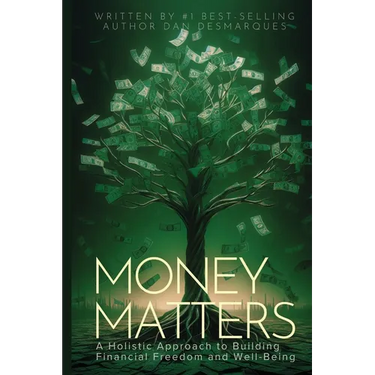 Money Matters: A Holistic Approach to Building Financial Freedom and Well-Being