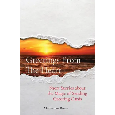 Greetings From The Heart: Short Stories about the Magic of Sending Greeting Cards