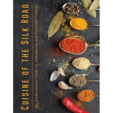 Cuisine of the Silk Road: The Authoritative Guide to Afghanistan and Pakistani Cooking