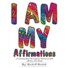 I AM MY Affirmations: A Coloring Book To Empower Women & Girls All Over The World