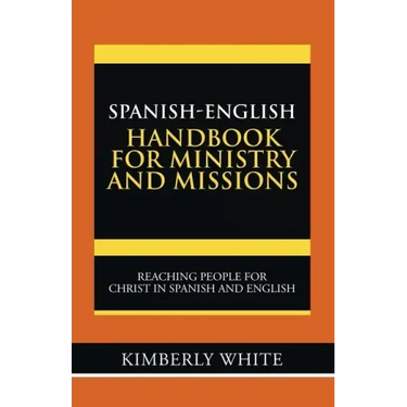 Spanish-English Handbook for Ministry and Missions: Reaching People for Christ in Spanish and English