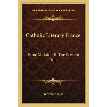 Catholic Literary France: From Verlaine to the Present Time