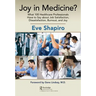 Joy in Medicine?: What 100 Healthcare Professionals Have to Say about Job Satisfaction, Dissatisfaction, Burnout, and Joy