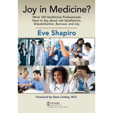 Joy in Medicine?: What 100 Healthcare Professionals Have to Say about Job Satisfaction, Dissatisfaction, Burnout, and Joy