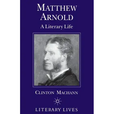 Matthew Arnold: A Literary Life