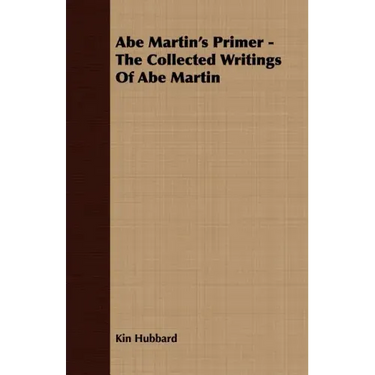 Abe Martin's Primer - The Collected Writings Of Abe Martin