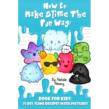 How To Make Slime The Fun Way!: Book For Kids:25 DIY Slime Recipes With Pictures