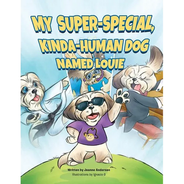 My Super-Special, Kinda-Human Dog Named Louie