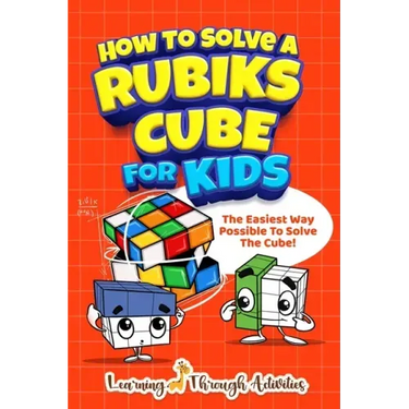 How To Solve A Rubik's Cube For Kids: The Easiest Way Possible To Solve The Cube!