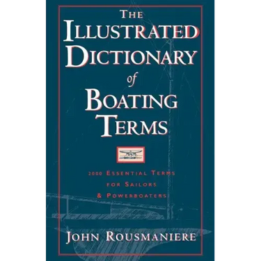 The Illustrated Dictionary of Boating Terms: 2000 Essential Terms for Sailors and Powerboaters