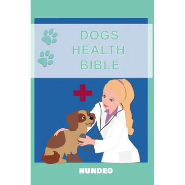 Dog Health Bible: The Book for Dog Health (Recommended for every Dog Owner)