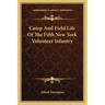 Camp and Field Life of the Fifth New York Volunteer Infantry