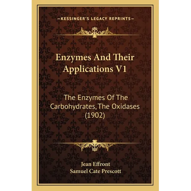 Enzymes And Their Applications V1: The Enzymes Of The Carbohydrates, The Oxidases (1902)