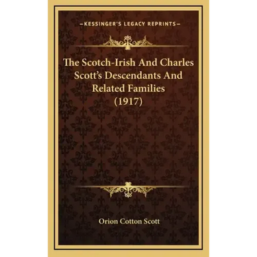 The Scotch-Irish And Charles Scott's Descendants And Related Families (1917)