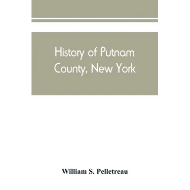 History of Putnam County, New York: with biographical sketches of its prominent men