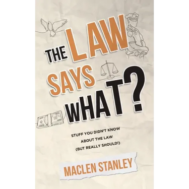 The Law Says What?: Stuff You Didn't Know About the Law (but Really Should!)