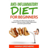 Anti-Inflammatory Diet for Beginners: A 3-weeks anti-inflammatory diet plan for beginners with easy recipes to fight inflammation and restore general
