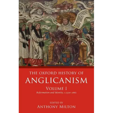 The Oxford History of Anglicanism, Volume I: Reformation and Identity C.1520-1662